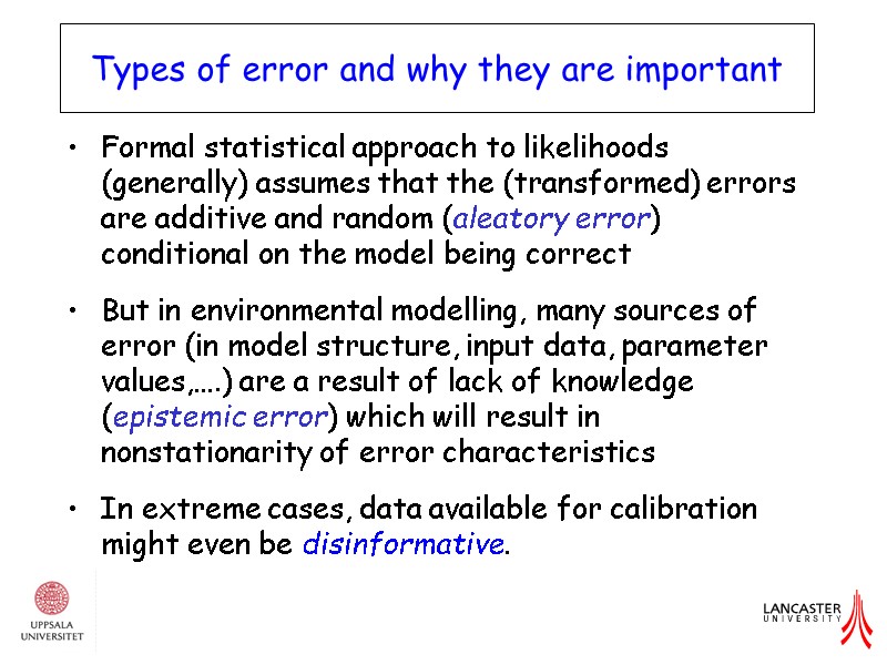 Formal statistical approach to likelihoods (generally) assumes that the (transformed) errors are additive and